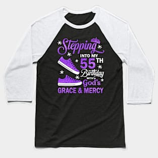 Stepping Into My 55th Birthday With God's Grace & Mercy Bday Baseball T-Shirt